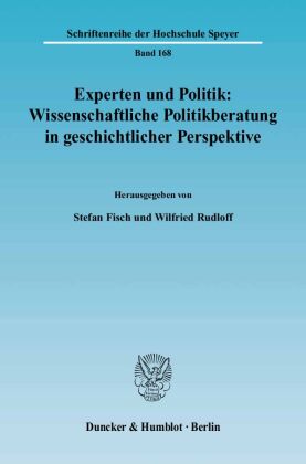 Experten und Politik: Wissenschaftliche Politikberatung in geschichtlicher Perspektive. 