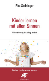 Kinder lernen mit allen Sinnen (Kinder fordern uns heraus)