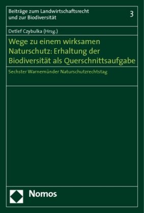 Wege zu einem wirksamen Naturschutz: Erhaltung der Biodiversität als Querschnittsaufgabe 