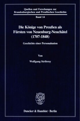 Die Könige von Preußen als Fürsten von Neuenburg-Neuchâtel (1707-1848). 