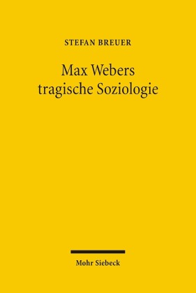 Max Webers tragische Soziologie 