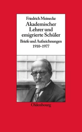 Friedrich Meinecke. Akademischer Lehrer und emigrierte Schüler 