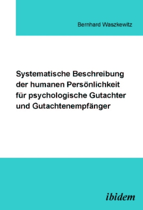 Systematische Beschreibung der humanen Persönlichkeit für psychologische Gutachter und Gutachtenempfänger 