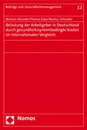 Belastung der Arbeitgeber in Deutschland durch gesundheitssystembedingte Kosten im internationalen Vergleich 
