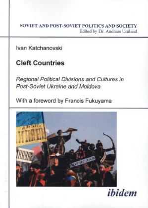 Cleft Countries - Regional Political Divisions and Cultures in Post-Soviet Ukraine and Moldova 