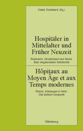 Hospitäler in Mittelalter und Früher Neuzeit. Hopitaux au Moyen Age et aux Temps modernes 
