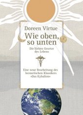 Wie oben, so unten. Die Sieben Gesetze des Lebens (Gebundene Ausgabe)