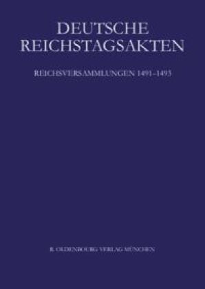 Deutsche Reichstagsakten. Deutsche Reichstagsakten unter Maximilian I. / Reichsversammlungen 1491-1493, 2 Teile 