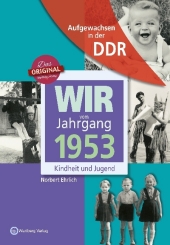 Aufgewachsen in der DDR - Wir vom Jahrgang 1953 - Kindheit und Jugend