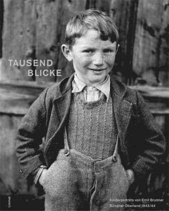 Tausend Blicke - Kinderporträts von Emil Brunner aus dem Bündner Oberland 1943/44 