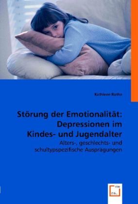 Störung der Emotionalität: Depressionen im Kindes- und Jugendalter. 