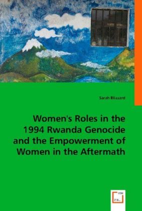 Women's Roles in the 1994 Rwanda Genocide and the Empowerment of Women in the Aftermath 