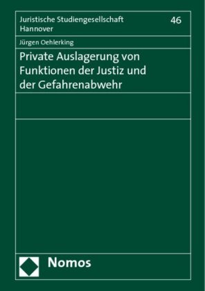 Private Auslagerung von Funktionen der Justiz und der Gefahrenabwehr 