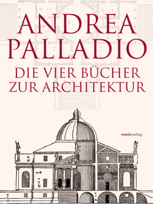 Die vier Bücher zur Architektur. I quattro libri dell' architettura