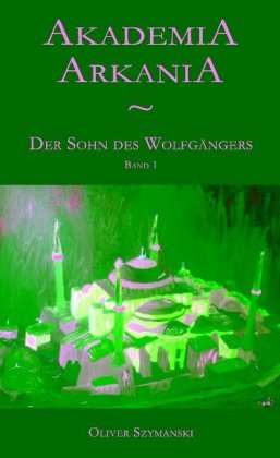 Akademia Arkania - Der Sohn des Wolfgängers 