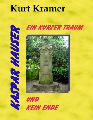 Kaspar Hauser - Ein kurzer Traum und kein Ende 