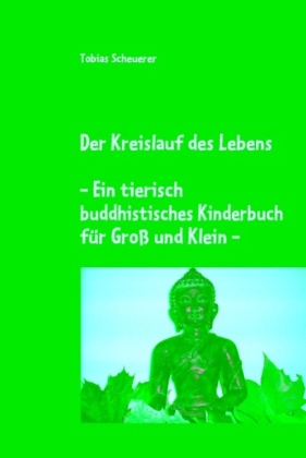 Der Kreislauf des Lebens - Ein tierisch buddhistisches Kinderbuch für Groß und Klein 