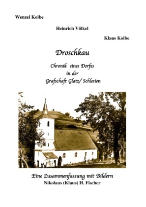Droschkau - Chronik eines Dorfes in der Grafschaft Glatz /Schlesien 