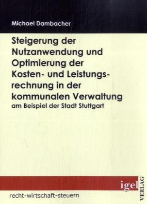 Steigerung der Nutzanwendung und Optimierung der Kosten- und Leistungsrechnung in der kommunalen Verwaltung am Beispiel 