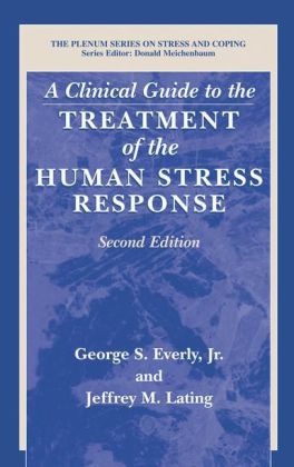 A Clinical Guide to the Treatment of the Human Stress Response 