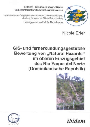 GIS- und fernerkundungsgestützte Bewertung von "Natural Hazards" im oberen Einzugsgebiet des Río Yaque del Norte (Domini 