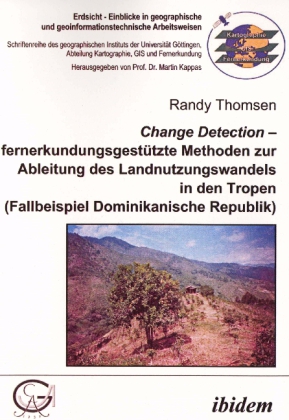 Change Detection fernerkundungsgestützte Methoden zur Ableitung des Landnutzungswandels in den Tropen 