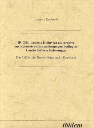 IR-OSL-datierte Kolluvien als Archive zur Rekonstruktion anthropogen bedingter Landschaftsveränderungen 