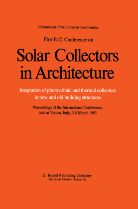 First E.C. Conference on Solar Collectors in Architecture. Integration of Photovoltaic and Thermal Collectors in New and 