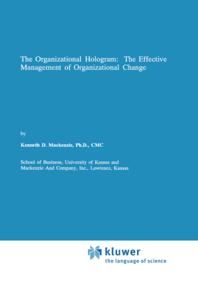 The Organizational Hologram: The Effective Management of Organizational Change 