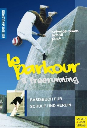 Le Parkour und Freerunning, Das Basisbuch für Schule und Verein
