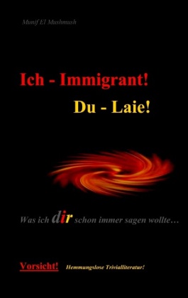 Ich - Immigrant! Du - Laie! 