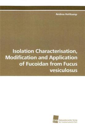 Isolation Characterisation, Modification and Application of Fucoidan from Fucus vesiculosus 
