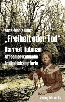 Freiheit oder Tod - Harriet Tubman (um 1820-1913)