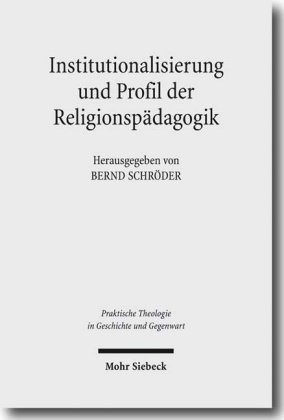 Institutionalisierung und Profil der Religionspädagogik 