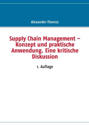 Supply Chain Management - Konzept und praktische Anwendung. Eine kritische Diskussion 