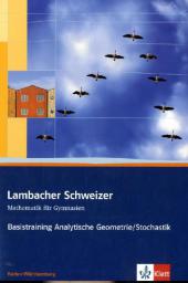Lambacher Schweizer Mathematik Basistraining Analytische Geometrie/Stochastik. Ausgabe Baden-Württemberg