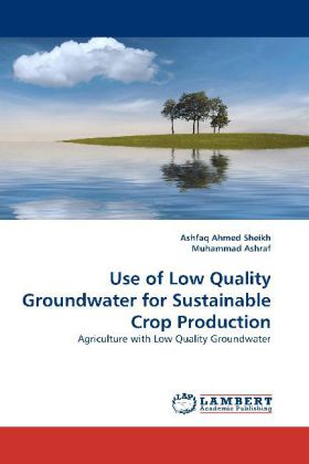 Use of Low Quality Groundwater for Sustainable Crop Production 