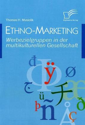 Ethno-Marketing: Werbezielgruppen in der multikulturellen Gesellschaft 