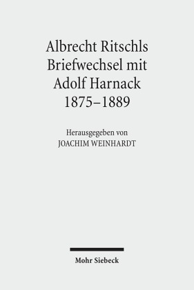 Albrecht Ritschls Briefwechsel mit Adolf Harnack 1875 - 1889 