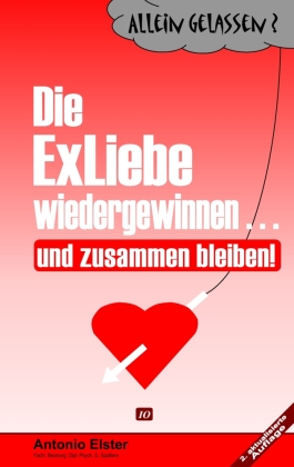 Allein Gelassen? Die Exliebe wiedergewinnen...und zusammen bleiben! 