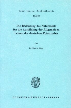 Die Bedeutung des Naturrechts für die Ausbildung der Allgemeinen Lehren des deutschen Privatrechts. 