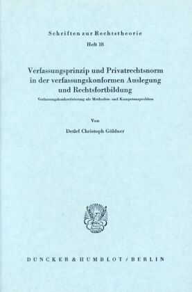 Verfassungsprinzip und Privatrechtsnorm in der verfassungskonformen Auslegung und Rechtsfortbildung. 