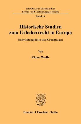 Historische Studien zum Urheberrecht in Europa. 