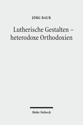 Lutherische Gestalten - heterodoxe Orthodoxien 