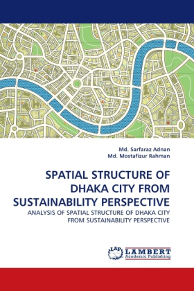 SPATIAL STRUCTURE OF DHAKA CITY FROM SUSTAINABILITY PERSPECTIVE 