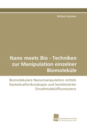 Nano meets Bio - Techniken zur Manipulation einzelner Biomoleküle 