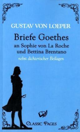 Briefe Goethes an Sophie von La Roche und Bettina Brentano 
