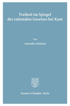 Freiheit im Spiegel des rationalen Gesetzes bei Kant. 