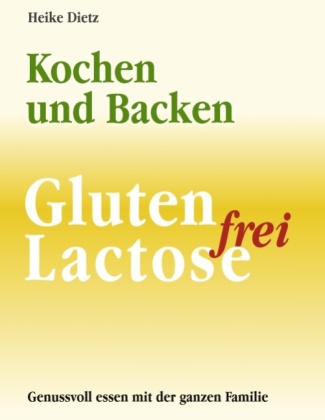 Kochen und Backen - Gluten- und Lactosefrei 