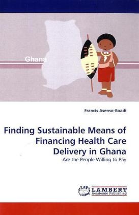 Finding Sustainable Means of Financing Health Care Delivery in Ghana 
